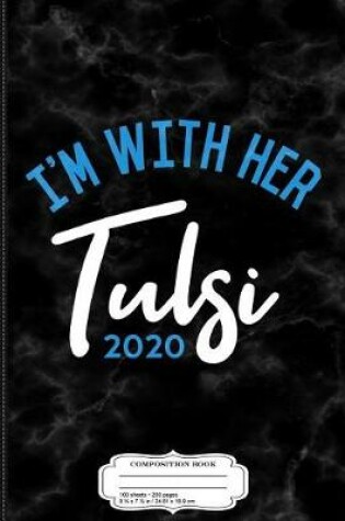 Cover of I'm with Her Tulsi Gabbard 2020 Composition Notebook