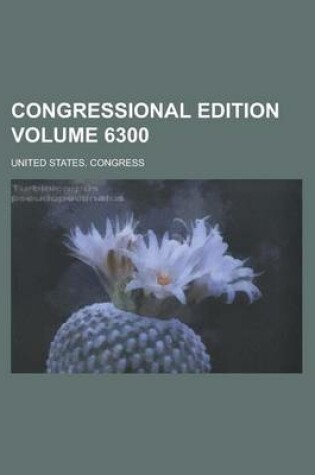 Cover of Congressional Edition Volume 6300