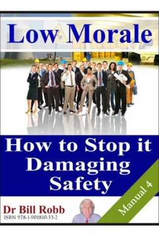 Cover of Low Morale. How To Stop It Damaging Safety