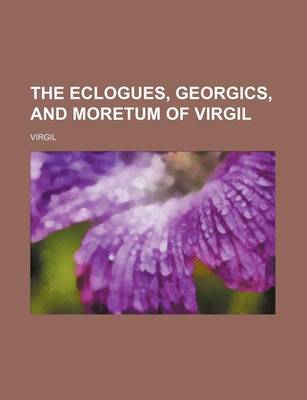 Book cover for The Eclogues, Georgics, and Moretum of Virgil