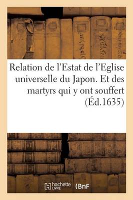 Book cover for Relation de l'Estat de l'Eglise Universelle Du Japon. Et Des Martyrs Qui Y Ont Souffert