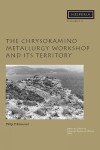 Book cover for The Chrysokamino Metallurgy Workshop and its Territory