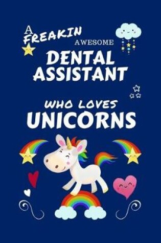 Cover of A Freakin Awesome Dental Assistant Who Loves Unicorns