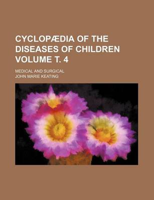 Book cover for Cyclopaedia of the Diseases of Children Volume . 4; Medical and Surgical