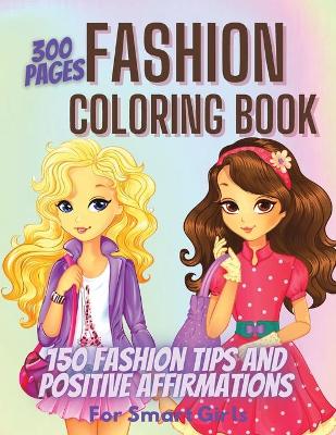 Book cover for 300 Pages Fashion Coloring Book for Girls + Fashion Tips & Positive Affirmations