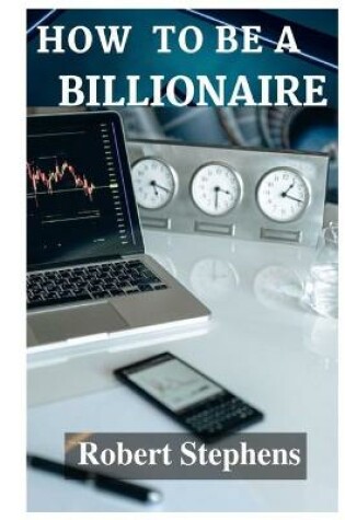 Cover of How to Be a Billionaire!