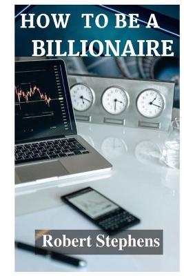 Book cover for How to Be a Billionaire!