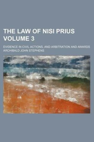 Cover of The Law of Nisi Prius Volume 3; Evidence in Civil Actions, and Arbitration and Awards