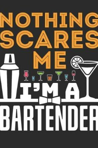 Cover of Nothing Scares Me I'm A Bartender