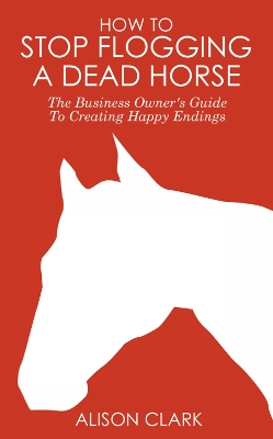 Book cover for How To Stop Flogging A Dead Horse