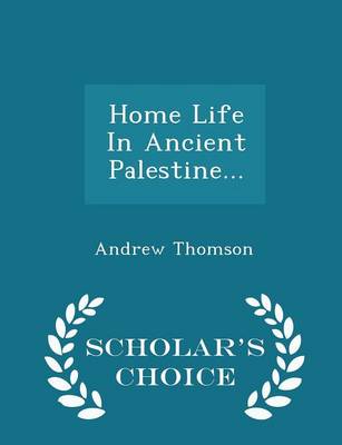 Book cover for Home Life in Ancient Palestine... - Scholar's Choice Edition