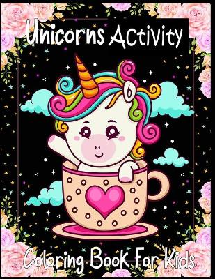 Book cover for Unicorns Activity Coloring Book Kids