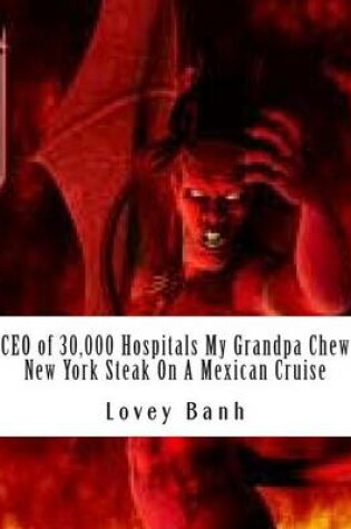 Cover of CEO of 30,000 Hospitals My Grandpa Chew New York Steak on a Mexican Cruise