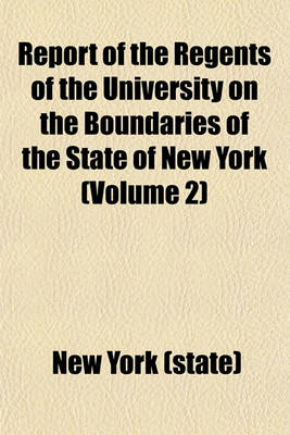 Book cover for Report of the Regents of the University on the Boundaries of the State of New York (Volume 2)