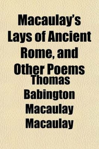 Cover of Macaulay's Lays of Ancient Rome, and Other Poems