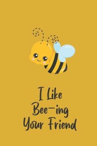 Cover of I Like Bee-ing Your Friend