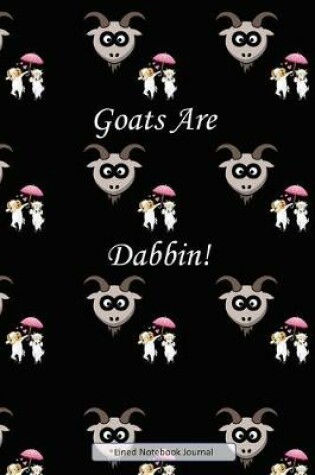 Cover of Goats Are Dabbin! Lined Notebook Journal