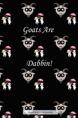 Book cover for Goats Are Dabbin! Lined Notebook Journal