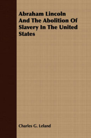 Cover of Abraham Lincoln And The Abolition Of Slavery In The United States