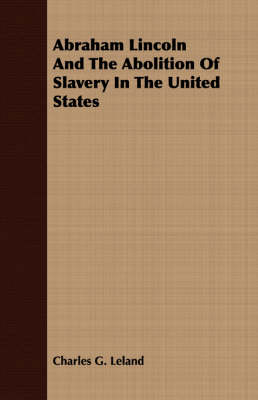 Book cover for Abraham Lincoln And The Abolition Of Slavery In The United States