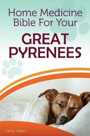 Cover of Home Medicine Bible for Your Great Pyrenees