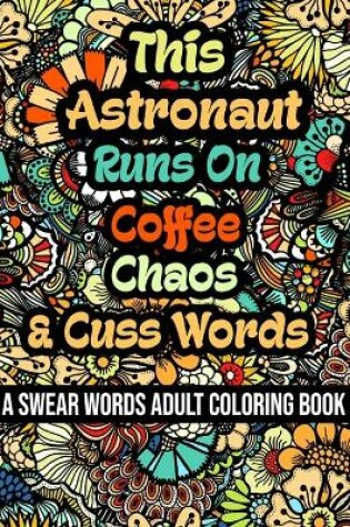 Cover of This Astronaut Runs On Coffee, Chaos and Cuss Words