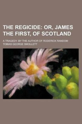 Cover of The Regicide; A Tragedy. by the Author of Roderick Random