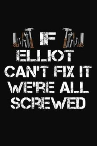 Cover of If Elliot Can't Fix It We're All Screwed