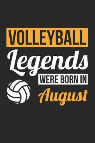 Cover of Volleyball Notebook - Volleyball Legends Were Born In August - Volleyball Journal - Birthday Gift for Volleyball Player