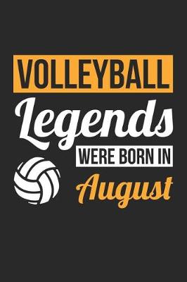 Book cover for Volleyball Notebook - Volleyball Legends Were Born In August - Volleyball Journal - Birthday Gift for Volleyball Player