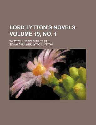 Book cover for Lord Lytton's Novels Volume 19, No. 1; What Will He Do with It? PT. 1