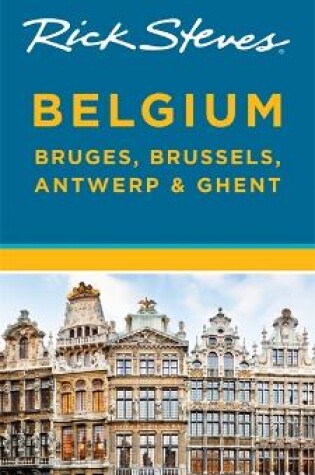 Cover of Rick Steves Belgium: Bruges, Brussels, Antwerp & Ghent