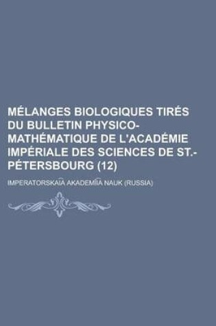 Cover of M Langes Biologiques Tir?'s Du Bulletin Physico-Math Matique de L'Acad Mie Imp Riale Des Sciences de St.-P Tersbourg (12)