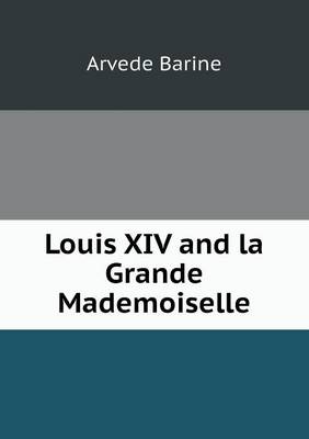 Book cover for Louis XIV and la Grande Mademoiselle