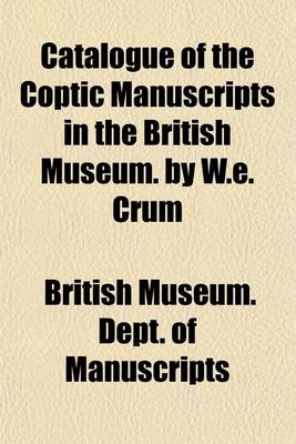 Book cover for Catalogue of the Coptic Manuscripts in the British Museum. by W.E. Crum