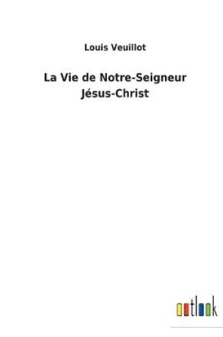 Cover of La Vie de Notre-Seigneur Jésus-Christ