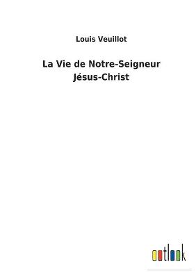 Book cover for La Vie de Notre-Seigneur Jésus-Christ