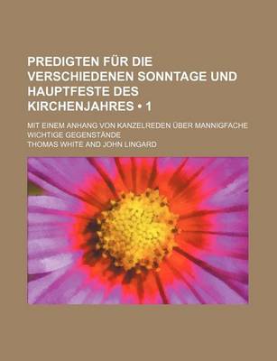 Book cover for Predigten Fur Die Verschiedenen Sonntage Und Hauptfeste Des Kirchenjahres (1 ); Mit Einem Anhang Von Kanzelreden Ber Mannigfache Wichtige Gegenst Nde