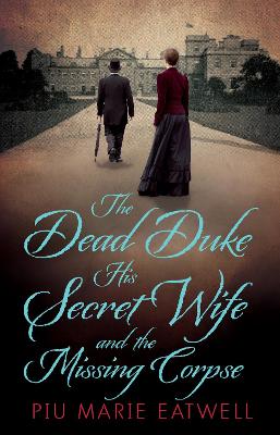 Book cover for The Dead Duke, His Secret Wife and the Missing Corpse