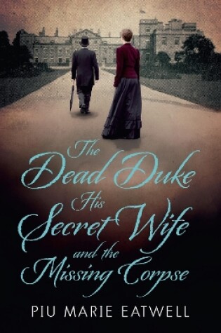 Cover of The Dead Duke, His Secret Wife and the Missing Corpse