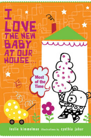 Cover of I Love the New Baby at Our House...Most of the Time