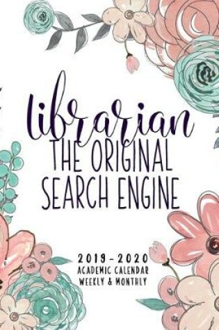 Cover of Librarian The Original Search Engine 2019-2020 Academic Calendar Weekly & Monthly