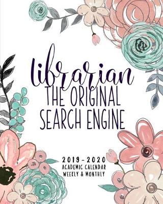 Book cover for Librarian The Original Search Engine 2019-2020 Academic Calendar Weekly & Monthly