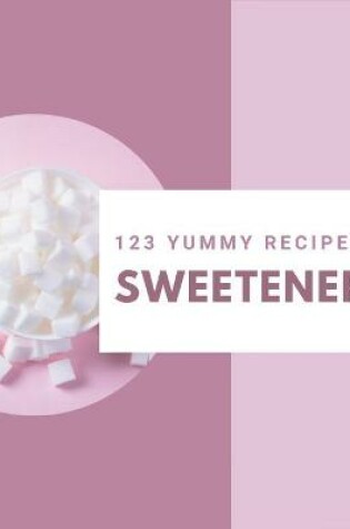 Cover of 123 Yummy Sweetener Recipes