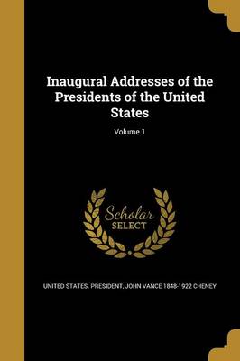 Book cover for Inaugural Addresses of the Presidents of the United States; Volume 1