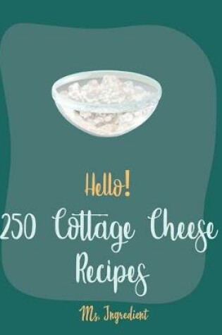 Cover of Hello! 250 Cottage Cheese Recipes