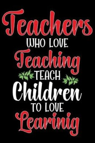 Cover of Teachers who love teaching teach children to love Learning
