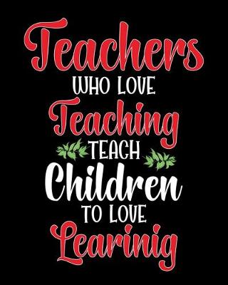Book cover for Teachers who love teaching teach children to love Learning