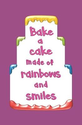 Book cover for Bake a Cake Made of Rainbows and Smiles