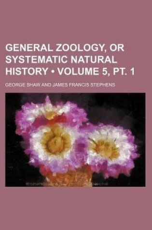 Cover of General Zoology, or Systematic Natural History (Volume 5, PT. 1)